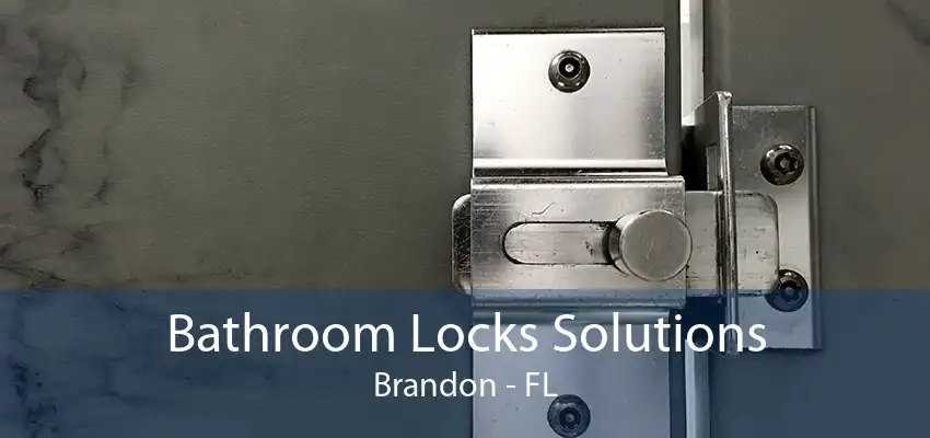 Bathroom Locks Solutions Brandon - FL