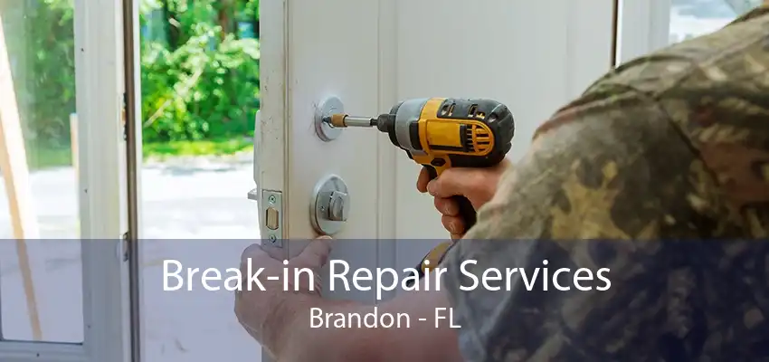 Break-in Repair Services Brandon - FL