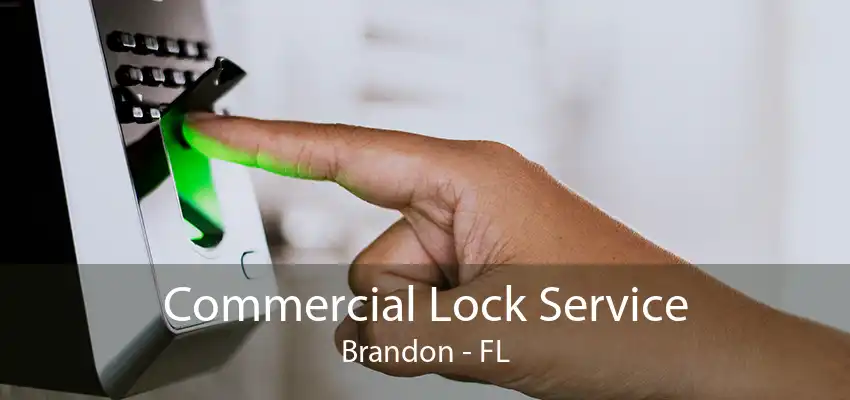 Commercial Lock Service Brandon - FL