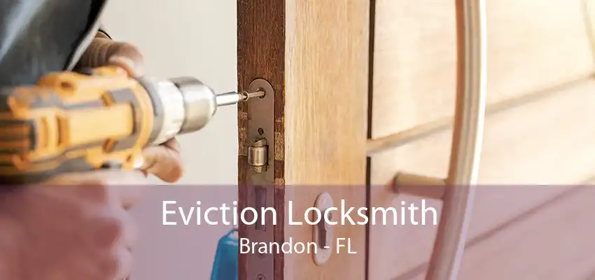 Eviction Locksmith Brandon - FL