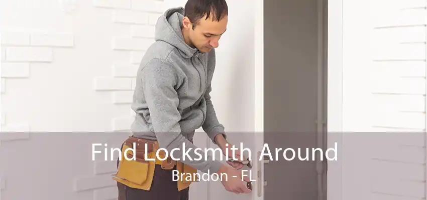 Find Locksmith Around Brandon - FL