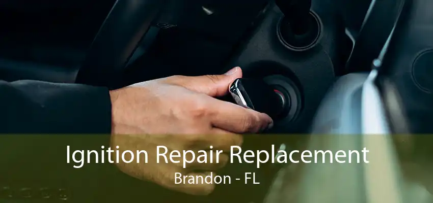 Ignition Repair Replacement Brandon - FL