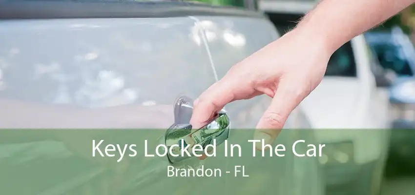 Keys Locked In The Car Brandon - FL