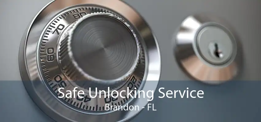 Safe Unlocking Service Brandon - FL